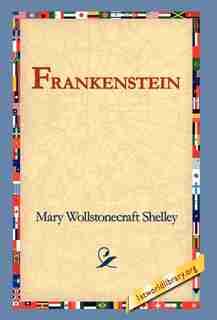 Frankenstein by Mary Wollstonecraft Shelley