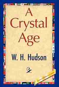 A Crystal Age by H. Hudson W. H. Hudson