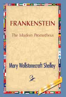 Frankenstein by Mary Wollstonecraft (godwin) Shelley