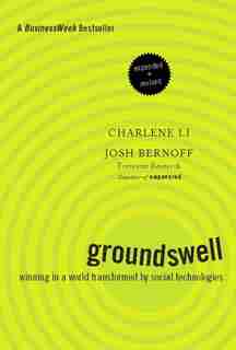 Groundswell, Expanded and Revised Edition: Winning in a World Transformed by Social Technologies by Charlene Li