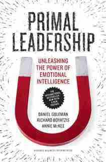 Primal Leadership, With a New Preface by the Authors: Unleashing the Power of Emotional Intelligence by Daniel Goleman