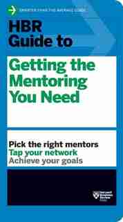 HBR Guide to Getting the Mentoring You Need (HBR Guide Series) by Harvard Business Review