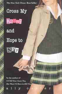 Cross My Heart and Hope to Spy by Ally Carter