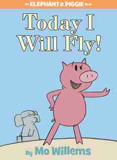 Today I Will Fly! (an Elephant And Piggie Book): An Elephant And Piggie Book by Mo Willems