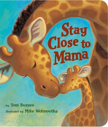 Stay Close To Mama de Toni Buzzeo