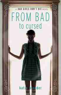 Bad Girls Don't Die From Bad To Cursed by Katie Alender