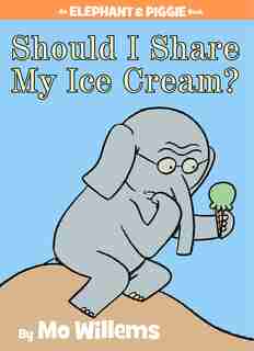 Should I Share My Ice Cream? (An Elephant and Piggie Book) by Mo Willems