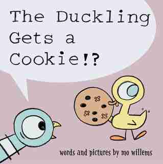 The Duckling Gets A Cookie!? (pigeon Series) by Mo Willems