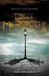 Dark Metropolis by Jaclyn Dolamore