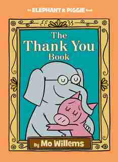 The Thank You Book (an Elephant And Piggie Book) by Mo Willems