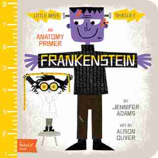 Frankenstein: A Babylit(tm) Anatomy Primer by Jennifer Adams