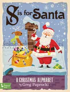 S Is For Santa: A Christmas Alphabet by Greg Paprocki