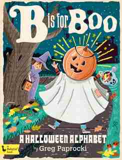 B Is For Boo: A Halloween Alphabet by Greg Paprocki