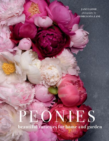 Peonies: Beautiful Varieties For Home & Garden by Jane Eastoe