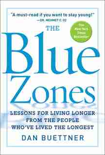The Blue Zones: Lessons For Living Longer From The People Who've Lived The Longest by Dan Buettner