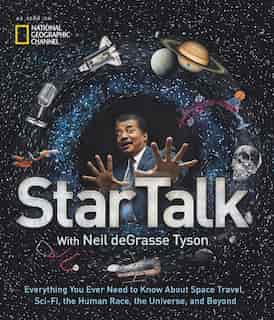 Startalk: Everything You Ever Need To Know About Space Travel, Sci-fi, The Human Race, The Universe, And Beyo by Neil Degrasse Tyson