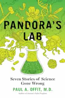 Pandora's Lab: Seven Stories Of Science Gone Wrong by Paul A. Offit