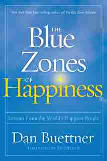 The Blue Zones Of Happiness: Lessons From The World's Happiest People by Dan Buettner