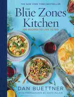 The Blue Zones Kitchen: 100 Recipes To Live To 100 by Dan Buettner