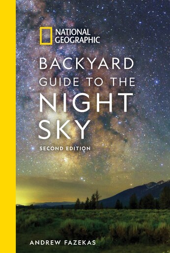 National Geographic Backyard Guide To The Night Sky, 2nd Edition by Andrew Fazekas