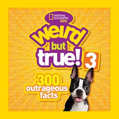 Weird But True! 3: 300 Outrageous Facts by National Geographic Kids