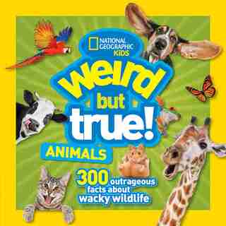 Weird But True Animals by National Geographic Kids