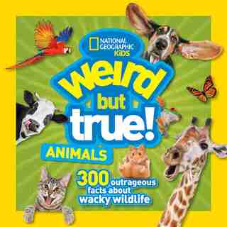 Weird But True Animals by National Geographic Kids