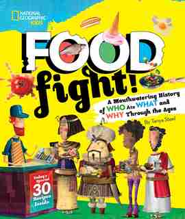 Food Fight!: A Mouthwatering History Of Who Ate What And Why Through The Ages by Tanya Steel