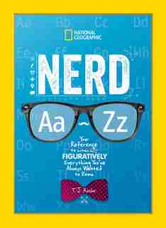 Nerd A To Z: Your Reference To Literally Figuratively Everything You've Always Wanted To Know by T.j. Resler