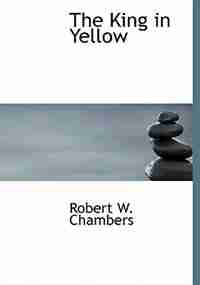 The King in Yellow by Robert W. Chambers