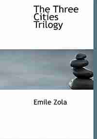 The Three Cities Trilogy (Large Print Edition) by Emile Zola