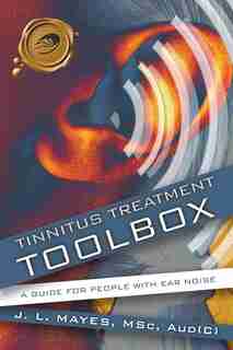 Tinnitus Treatment Toolbox: A Guide For People With Ear Noise by L. Mayes J. L. Mayes