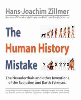 The Human History Mistake: The Neanderthals And Other Inventions Of The Evolution And Earth Sciences by Zillmer Hans-joachim Zillmer