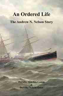 An Ordered Life: The Andrew N. Nelson Story by Dorothy Minchin-Comm