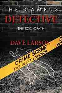 The Campus Detective: The Sociopath by Dave Larson