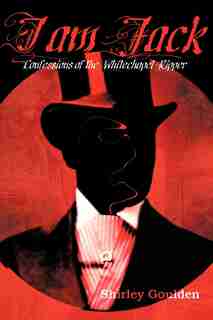 I Am Jack: Confessions Of The Whitechapel Ripper by Shirley Goulden