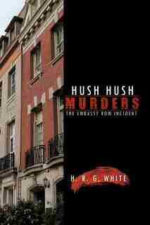 Hush Hush Murders: The Embassy Row Incident by H. R. G. White