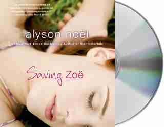 Saving Zoe: A Novel by Alyson Noël
