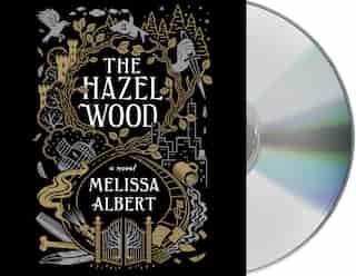 The Hazel Wood: A Novel by MELISSA ALBERT