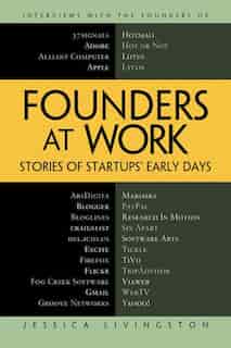 Founders at Work: Stories of Startups' Early Days by Jessica Livingston