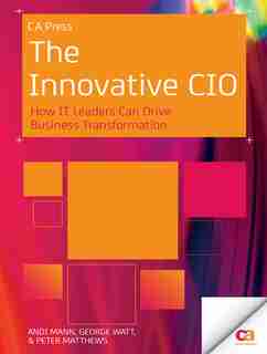The Innovative CIO: How IT Leaders Can Drive Business Transformation by Andi Mann