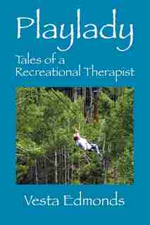 Playlady: Tales Of A Recreational Therapist by Vesta Edmonds
