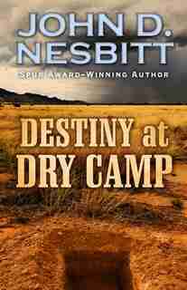 Destiny At Dry Camp: (Large Print) by John D. Nesbitt