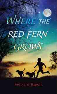 Where The Red Fern Grows: (Large Print) by Wilson Rawls