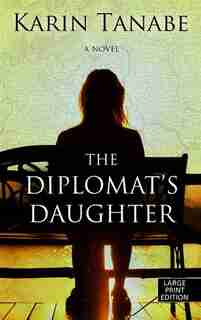 The Diplomat's Daughter: (Large Print) by Karin Tanabe
