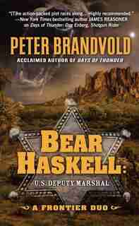 Bear Haskell, U.s. Deputy Marshal: A Frontier Duo by Peter Brandvold