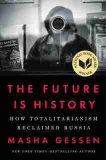 The Future Is History: How Totalitarianism Reclaimed Russia by Masha Gessen