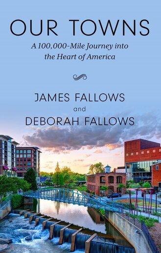 Our Towns: A 100,000-mile Journey Into The Heart Of America by James Fallows
