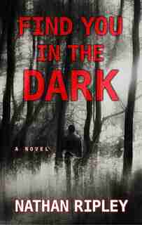 Find You In The Dark: (Large Print) by Nathan Ripley