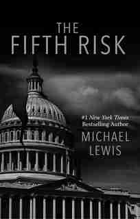 The Fifth Risk: (Large Print) by Michael Lewis